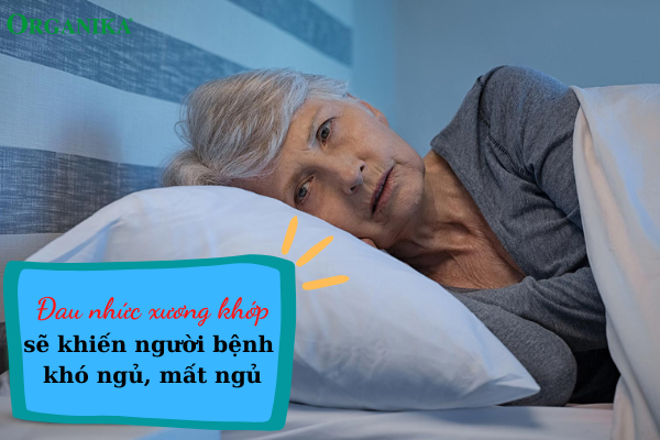 Đau nhức xương khớp sẽ làm giảm chất lượng giấc ngủ người bệnh
