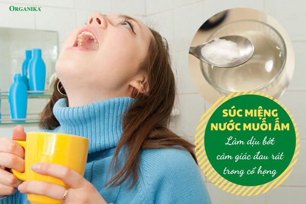 Súc miệng với nước muối ấm là phương pháp cải thiện đau họng đơn giản, hiệu quả cao