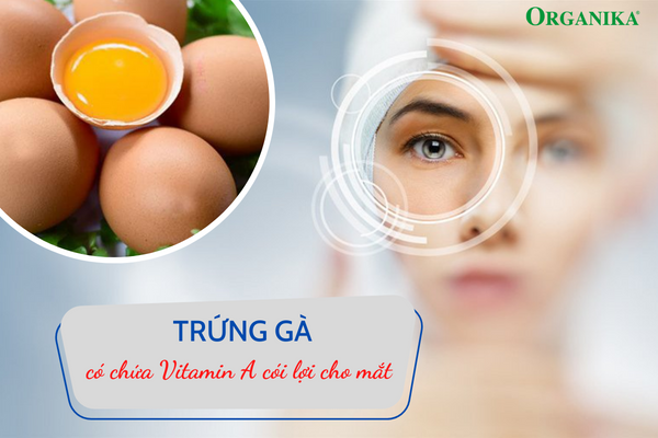 Trứng gà cần được bổ sung vào chế độ ăn thường xuyên để thu về những lợi ích cho mắt