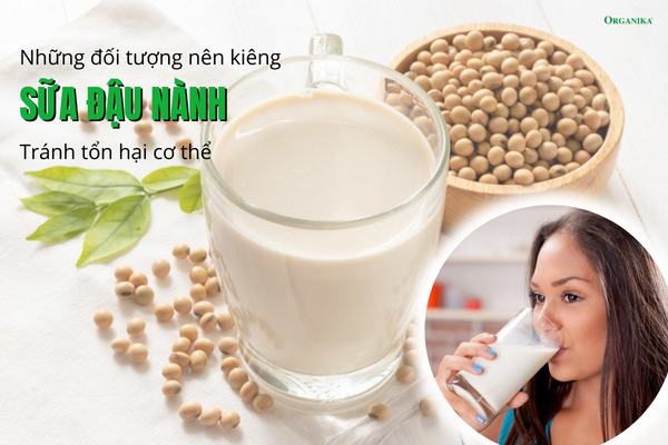 Những đối tượng nên kiêng sữa đậu nành tránh tổn hại cơ thể
