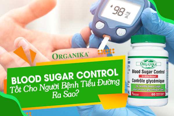 Blood Sugar Control tốt cho người bệnh tiểu đường ra sao?