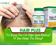 Hair Plus trị rụng tóc có hiệu quả không? Vì sao được tin dùng?