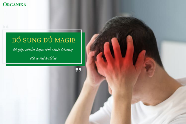 Duy trì được lượng Magie cần thiết sẽ hạn chế được tình trạng đau đầu 