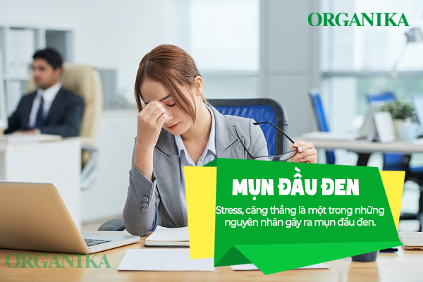 Stress, căng thẳng cũng là nguyên nhân gây ra mụn đầu đen.