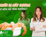 Người bị gãy xương có nên ăn tôm không?