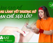 Làm sao để mau lành vết thương hở, ngăn ngừa sẹo lồi?
