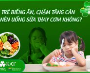 Bé biếng ăn chậm tăng cân có nên uống sữa thay cơm không?