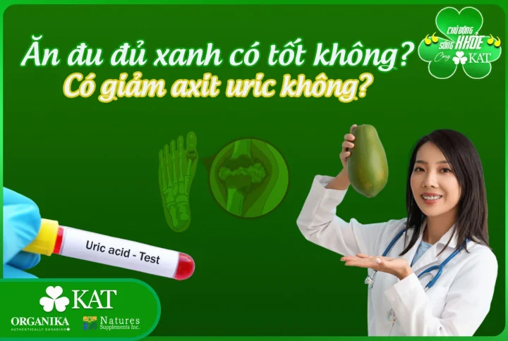 Ăn đu đủ xanh có tốt không? Có giảm axit uric không?